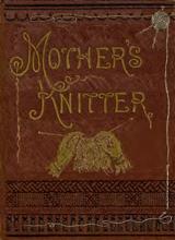 Mother's knitter - containing some patterns of things for little children