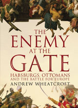 the-enemy-at-the-gate-habsburgs-ottomans-and-the-battle-for-europe-andrew-wheatcroft