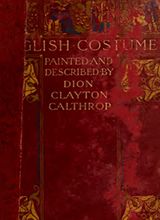 English costume, painted & described by Calthrop, Dion Clayton, 1878-1937