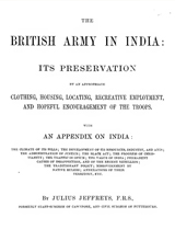 The British Army in India - its preservation by an appropriate clothing, housing, locating, recreative employment, and hopeful encouragement of the troops
