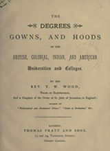 The degrees, gowns and hoods of the British, Colonial, Indian and American universities and colleges