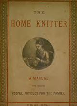 The home knitter - a manual for making useful articles for the