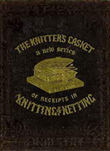 The knitter's casket - a series of receipts in ornamental knitting and netting