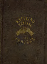 The ladies' hand-book of knitting, netting and crochet - containing plain directions by which