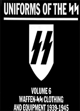 Uniforms Of The SS -Volume 6-Waffen-SS Clothing And Equipment 1939-1945
