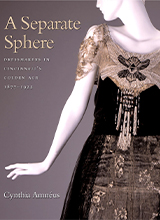 A Separate Sphere Dressmakers in Cincinnatis Golden Age, 1877-1922 (Costume Society of America Series) by Cynthia Amneus