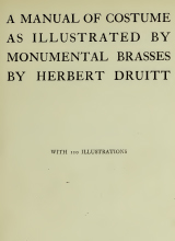 A manual of costume as illustrated by monumental brasses by Druitt, Herbert Publication date 1906