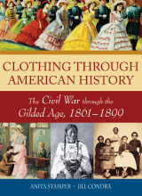 Anita Stamper, Jill Condra - Clothing through American History_ The Civil War through the Gilded Age, 1861-1899 -Greenwood (2010)