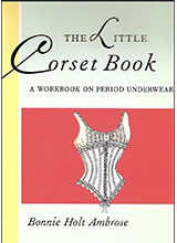 Bonnie Holt Ambrose - The Little Corset Book_ A Workbook on Period Underwear