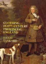 Danae Tankard - Clothing in 17th-Century Provincial England-Bloomsbury Visual Arts (2020)