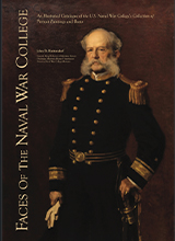 Faces of the Naval War College- An Illustrated Catalogue of the U.S. Naval War College's Collection of Portrait Paintings and Busts