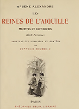 Les reines de l'aiguille - modistes et couturières (étude parisienne) by Alexandre, Arsène, 1859-1937, author; Courboin, François, 1865-1926, illustrator Publication date 1902