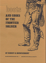 [Museum Monograph №7] Sidney B. Brinckerhoff - Boots and Shoes of the Frontier Soldier 1865-1895