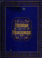 The corset and the crinoline a book of modes and costumes from remote periods to the present time