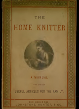 The home knitter - a manual for making useful articles for the family
