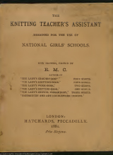 The knitting teacher's assistant - designed for the use of national girls' schools _ edited by E. M. C