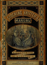 The stocking-knitter's manual - a handy book for the work-table