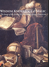 Wisdom, Knowledge, Magic The Image of the Scholar in Seventeenth-Century Dutch Art